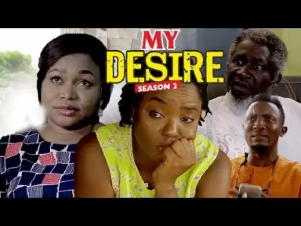 Video: My Desire [Season 2] - Latest Nigerian Nollywoood Movies 2018